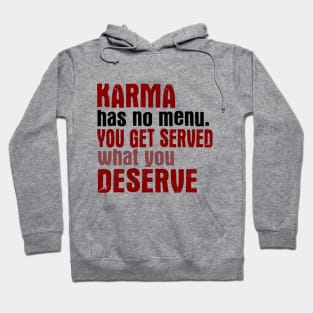 Karma Has No Menu. You Get Served What You Deserve. Hoodie